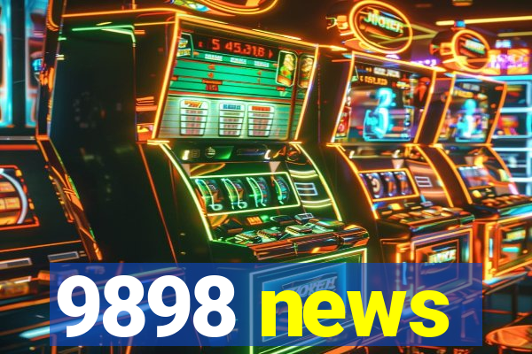 9898 news